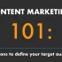 Content Marketing 101: 3 reasons to define your target audience