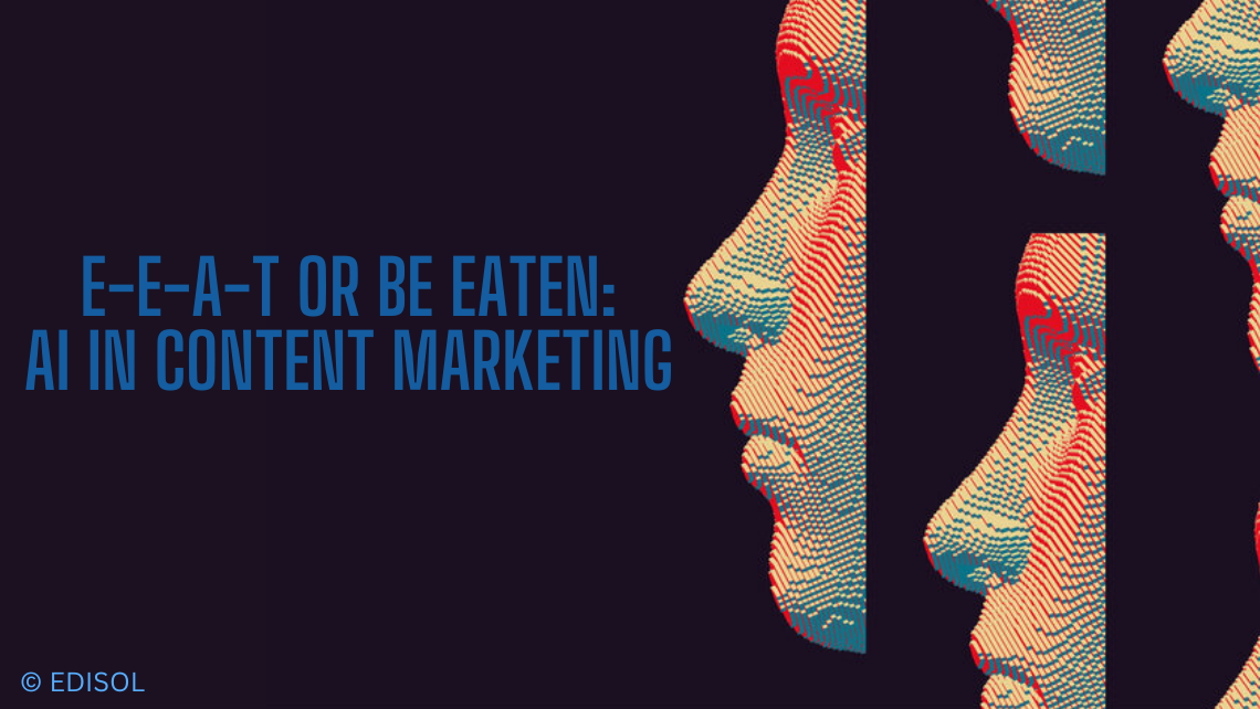 AI and the E-E-A-T Strategy: What You Need to Know to Prevent Your Content from Being Eaten!