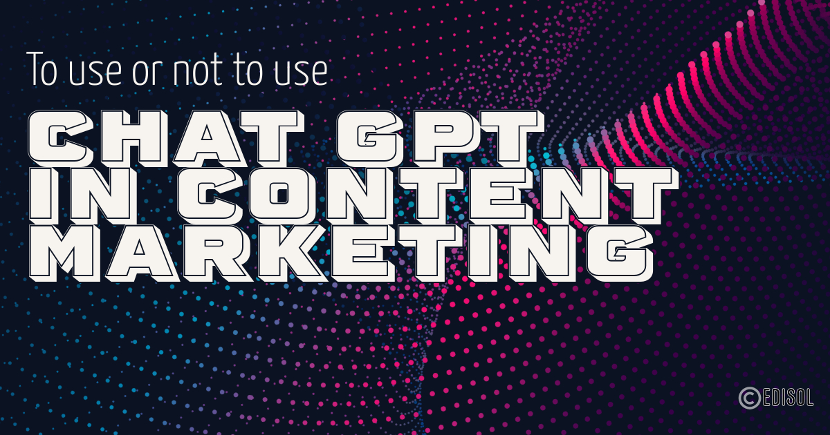 Should You Use ChatGPT in Content Marketing? Here's What You Need to Know