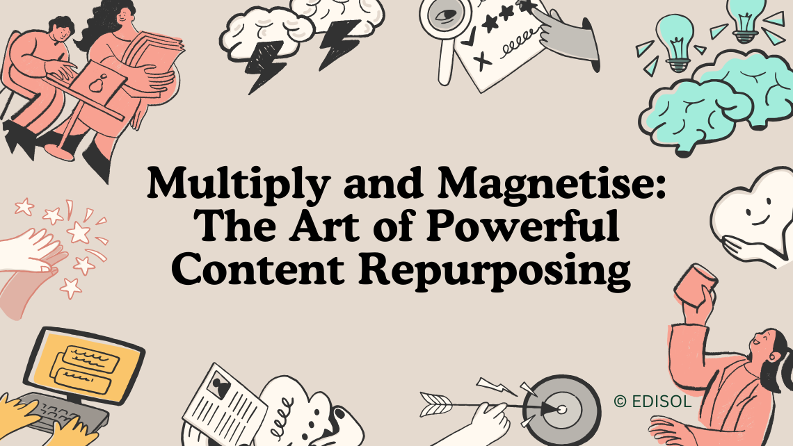 Multiply and Magnetise: The Art of Powerful Content Repurposing